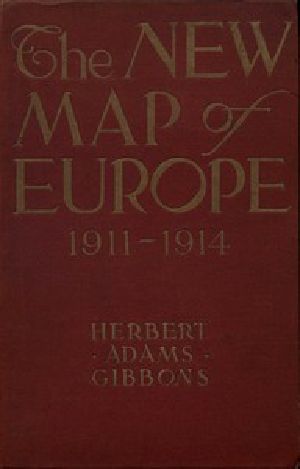 [Gutenberg 54082] • The New Map of Europe (1911-1914) / The Story of the Recent European Diplomatic Crises and Wars and of Europe's Present Catastrophe